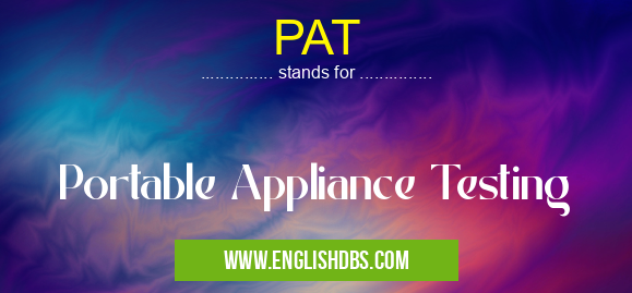 PAT means Portable Appliance Testing PAT