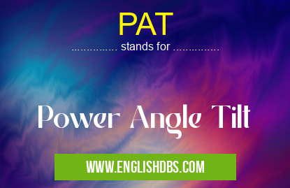 PAT means Power Angle Tilt PAT