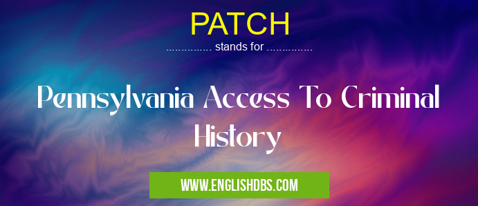PATCH means Pennsylvania Access To Criminal History PATCH