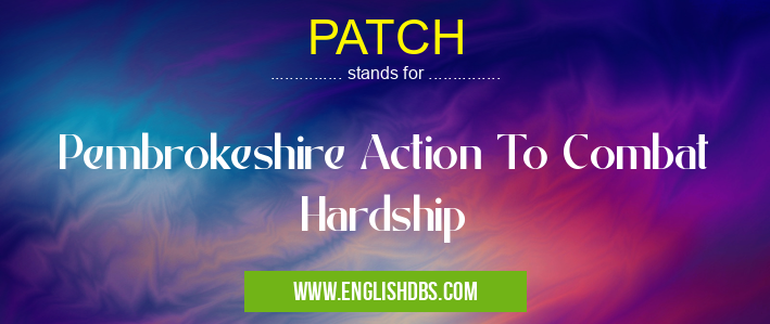 PATCH means Pembrokeshire Action To Combat Hardship PATCH