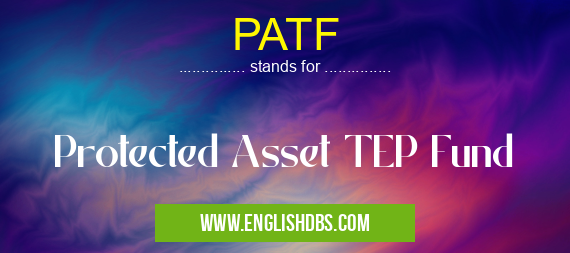 PATF means Protected Asset TEP Fund PATF
