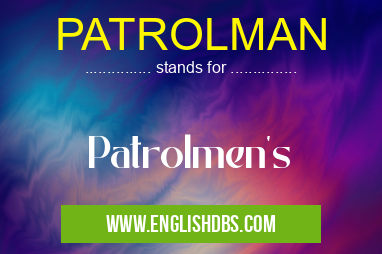 PATROLMAN means Patrolmen's PATROLMAN