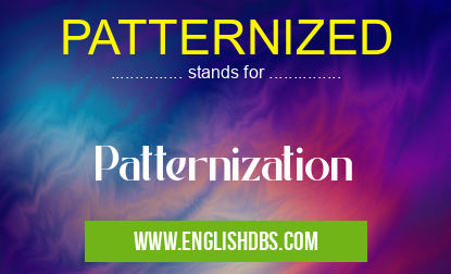 PATTERNIZED means Patternization PATTERNIZED