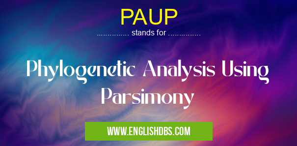 PAUP means Phylogenetic Analysis Using Parsimony PAUP