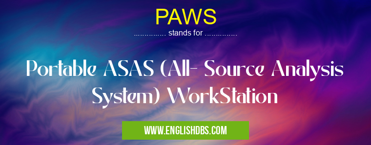 PAWS means Portable ASAS (All- Source Analysis System) WorkStation PAWS
