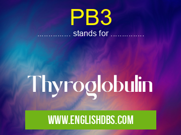 PB3 means Thyroglobulin PB3