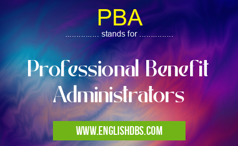 PBA means Professional Benefit Administrators PBA