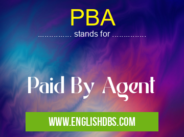 PBA means Paid By Agent PBA