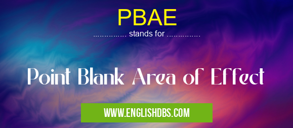 PBAE means Point Blank Area of Effect PBAE
