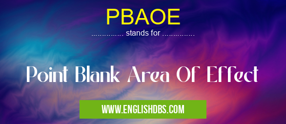 PBAOE means Point Blank Area Of Effect PBAOE