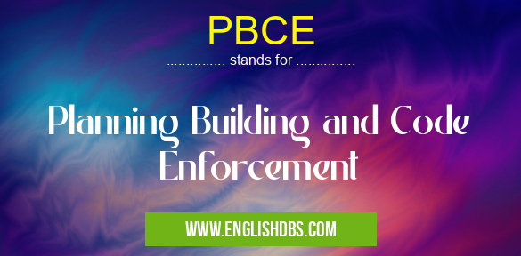PBCE means Planning Building and Code Enforcement PBCE