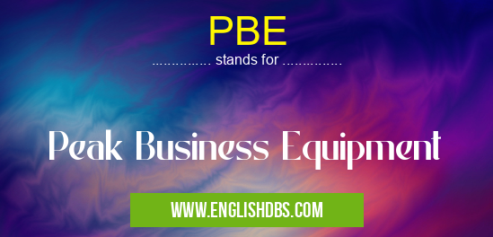 PBE means Peak Business Equipment PBE