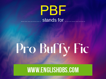 PBF means Pro Buffy Fic PBF