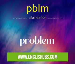 pblm means problem pblm