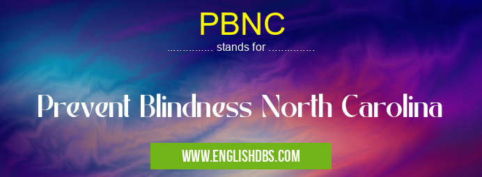 PBNC means Prevent Blindness North Carolina PBNC