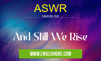 ASWR means And Still We Rise ASWR