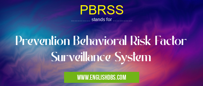 PBRSS means Prevention Behavioral Risk Factor Surveillance System PBRSS