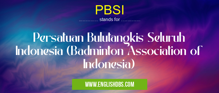 PBSI means Persatuan Bulutangkis Seluruh Indonesia (Badminton Association of Indonesia) PBSI