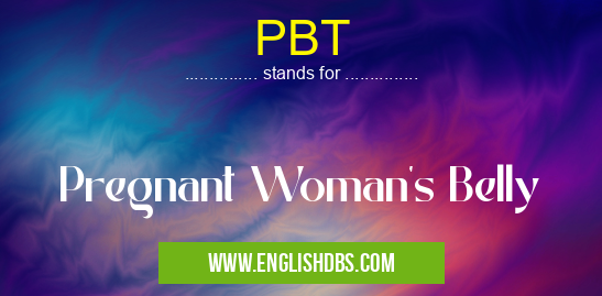 PBT means Pregnant Woman's Belly PBT