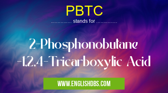 PBTC means 2-Phosphonobutane -1,2,4-Tricarboxylic Acid PBTC