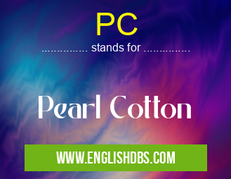 PC means Pearl Cotton PC
