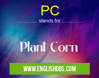 PC means Plant Corn PC