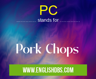 PC means Pork Chops PC