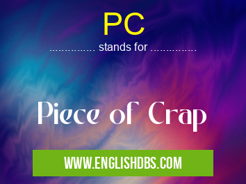 PC means Piece of Crap PC