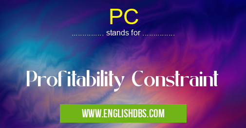 PC means Profitability Constraint PC