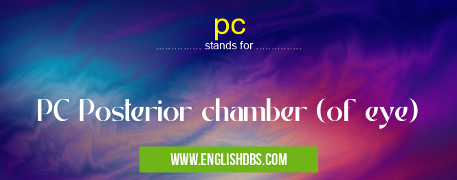 pc means PC Posterior chamber (of eye) pc