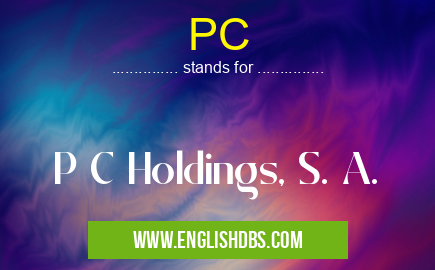 PC means P C Holdings, S. A. PC