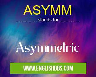 ASYMM means Asymmetric ASYMM