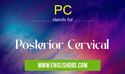 PC means Posterior Cervical PC