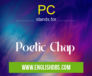 PC means Poetic Chap PC