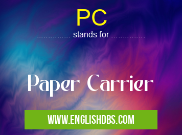 PC means Paper Carrier PC