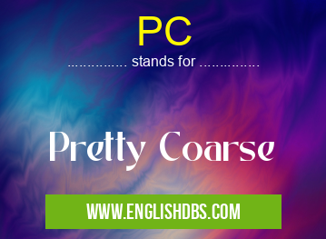 PC means Pretty Coarse PC
