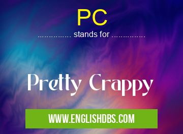PC means Pretty Crappy PC