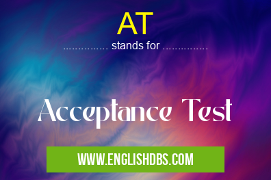 AT means Acceptance Test AT