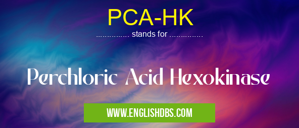 PCA-HK means Perchloric Acid Hexokinase PCA-HK