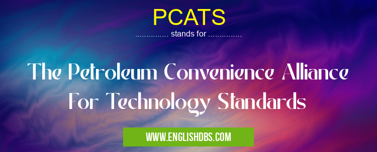 PCATS means The Petroleum Convenience Alliance For Technology Standards PCATS