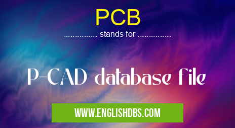 PCB means P-CAD database file PCB