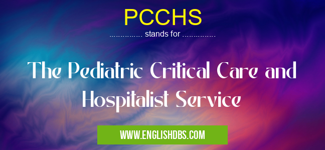 PCCHS means The Pediatric Critical Care and Hospitalist Service PCCHS