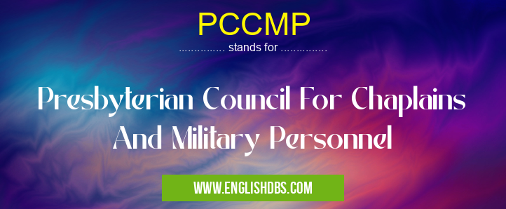 PCCMP means Presbyterian Council For Chaplains And Military Personnel PCCMP