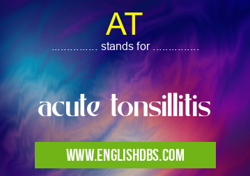 AT means acute tonsillitis AT