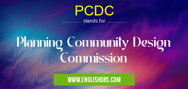 PCDC means Planning Community Design Commission PCDC
