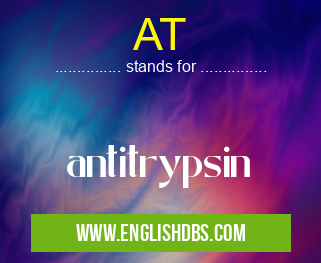 AT means antitrypsin AT