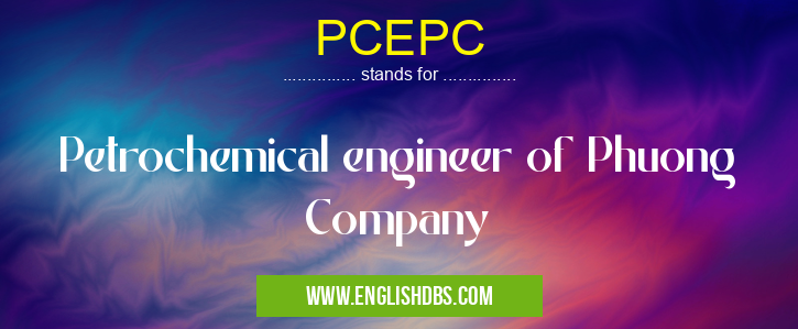 PCEPC means Petrochemical engineer of Phuong Company PCEPC