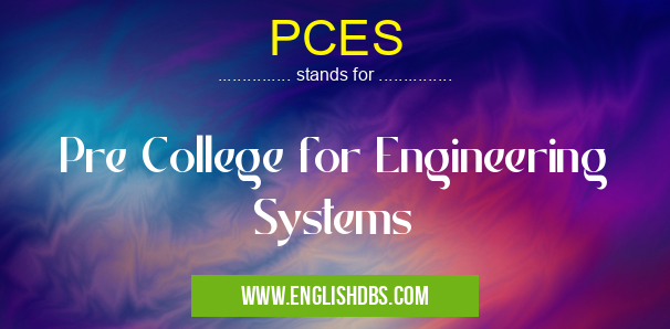 PCES means Pre College for Engineering Systems PCES
