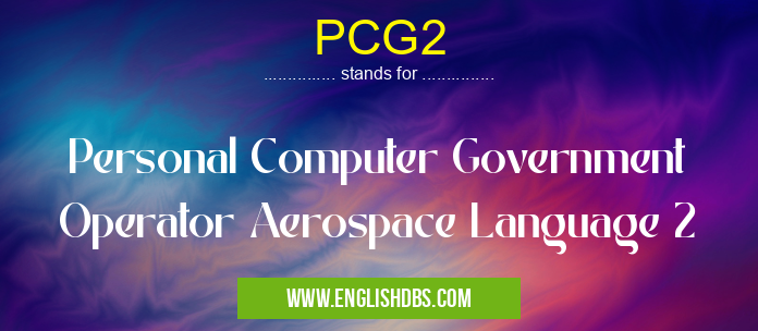 PCG2 means Personal Computer Government Operator Aerospace Language 2 PCG2