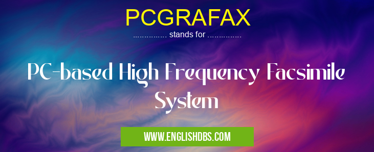 PCGRAFAX means PC-based High Frequency Facsimile System PCGRAFAX